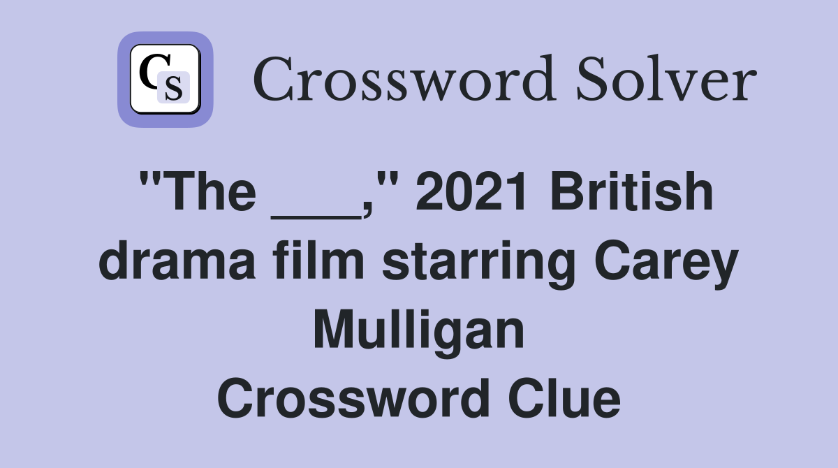 "The ___," 2021 British drama film starring Carey Mulligan Crossword Clue