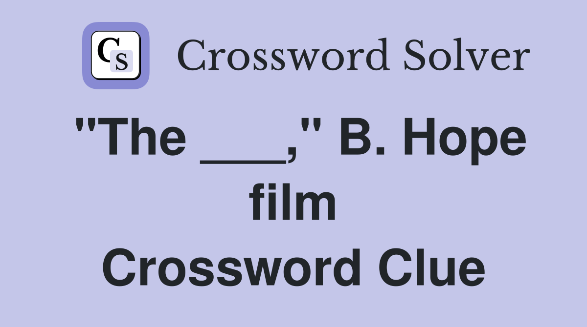 "The ___," B. Hope film Crossword Clue