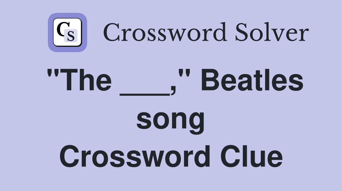 "The ___," Beatles song Crossword Clue