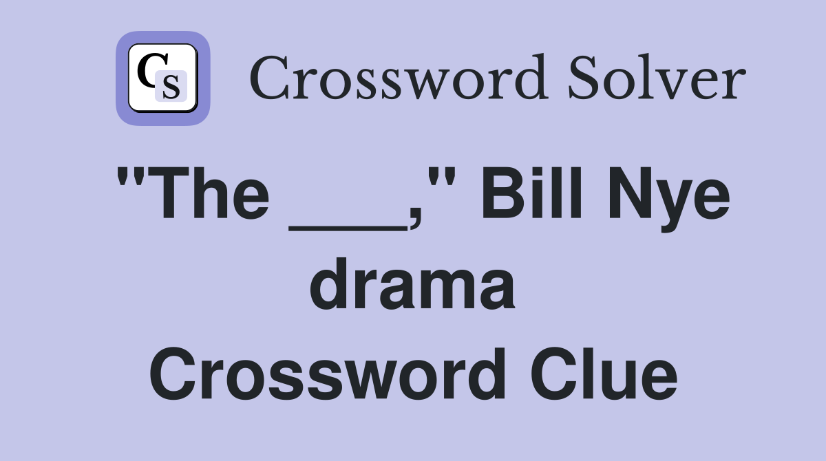 "The ___," Bill Nye drama Crossword Clue