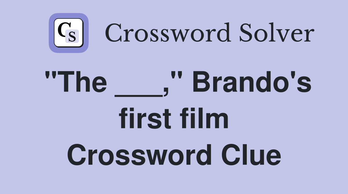 "The ___," Brando's first film Crossword Clue