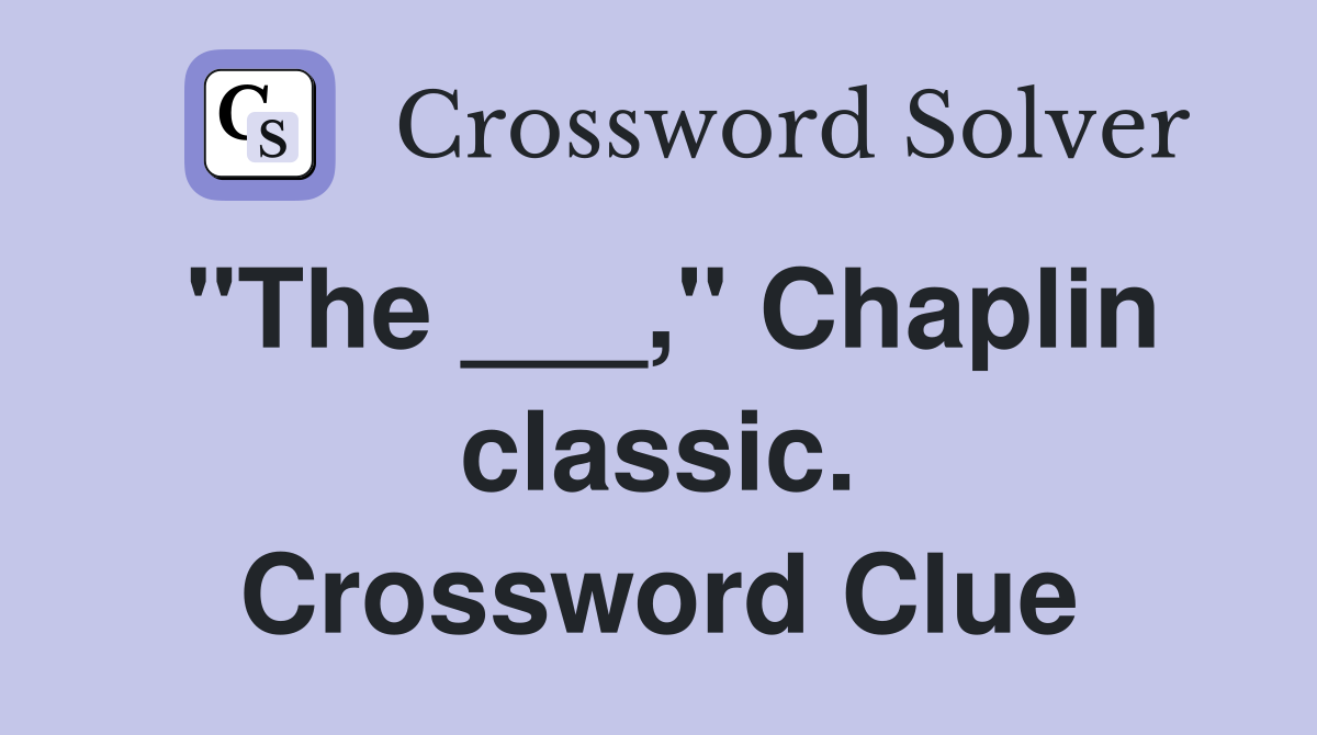 "The ___," Chaplin classic. Crossword Clue