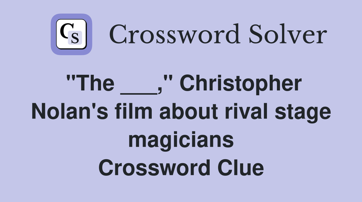 "The ___," Christopher Nolan's film about rival stage magicians Crossword Clue