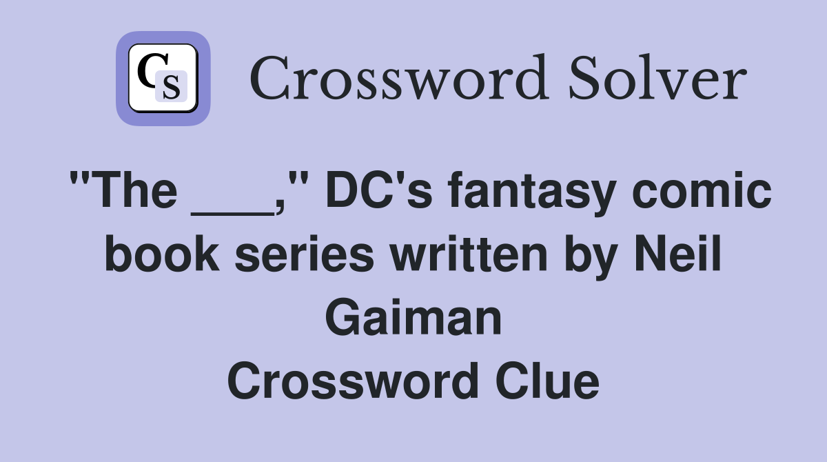"The ___," DC's fantasy comic book series written by Neil Gaiman Crossword Clue