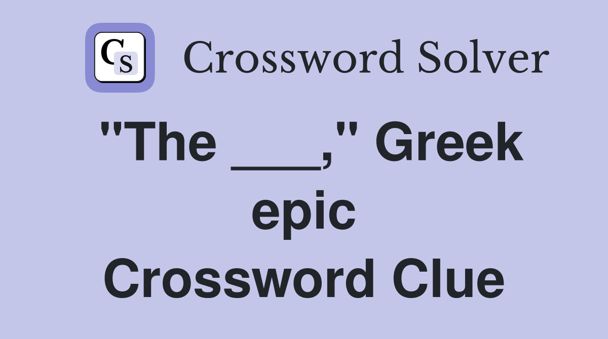 "The ___," Greek epic Crossword Clue