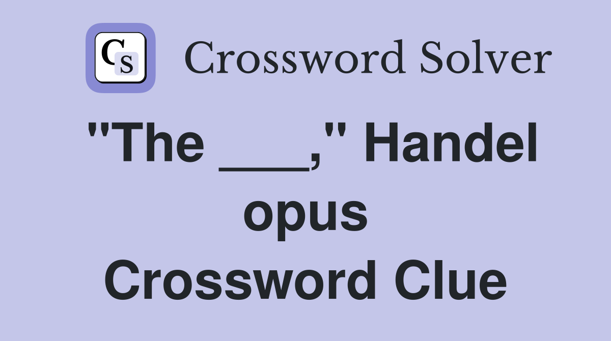 "The ___," Handel opus Crossword Clue