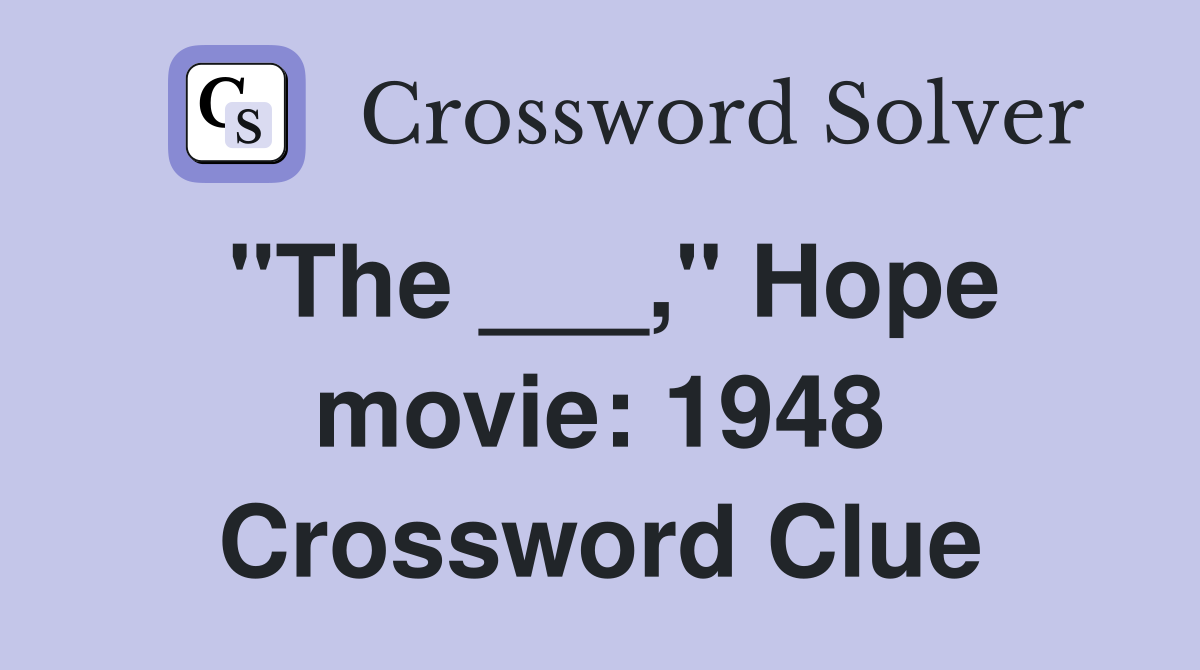 "The ___," Hope movie: 1948 Crossword Clue