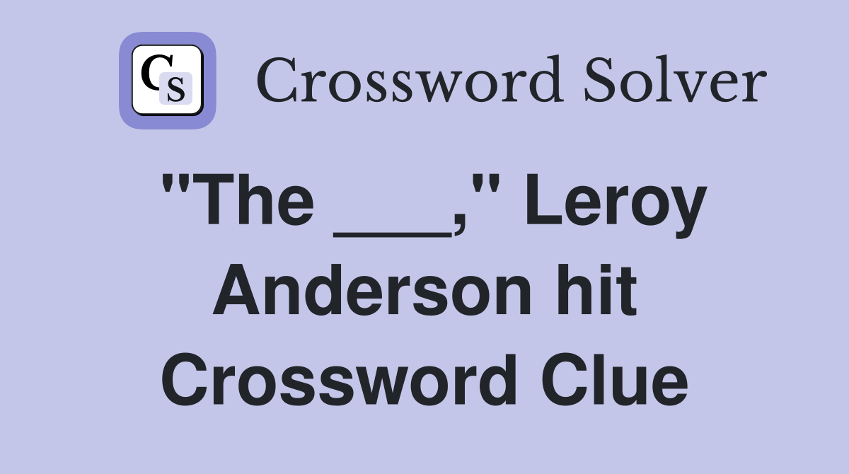 "The ___," Leroy Anderson hit Crossword Clue