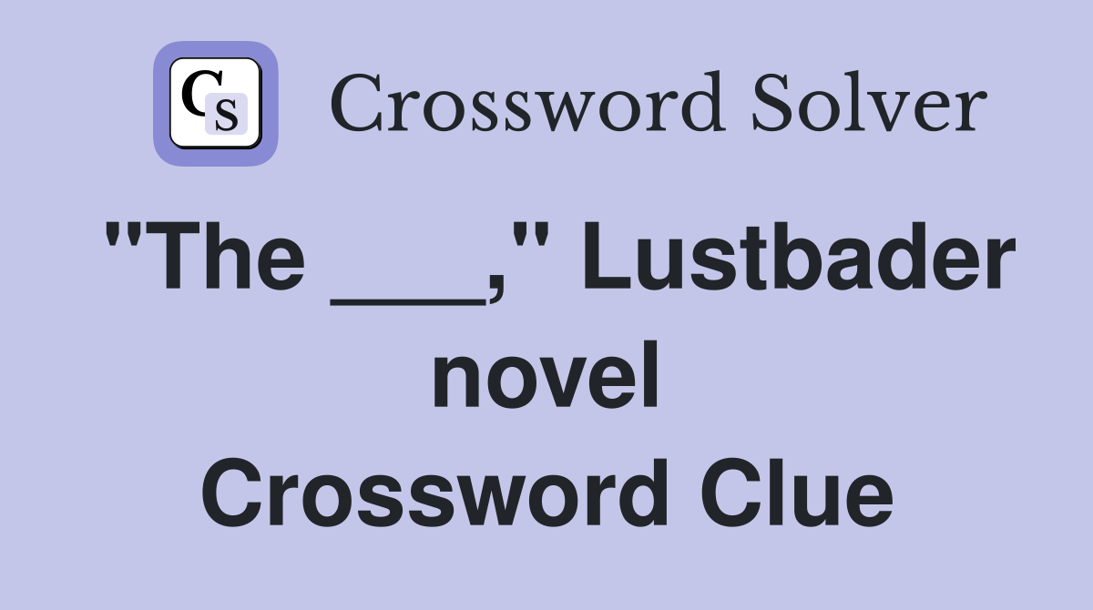 "The ___," Lustbader novel Crossword Clue
