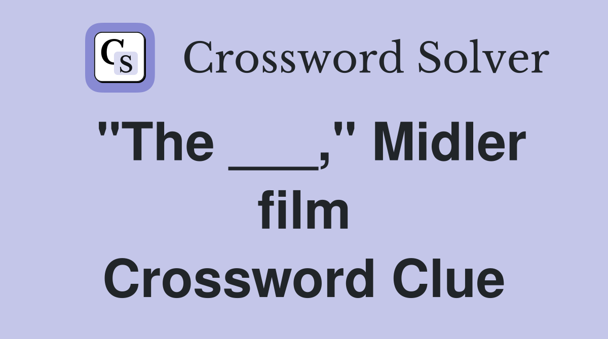 "The ___," Midler film Crossword Clue