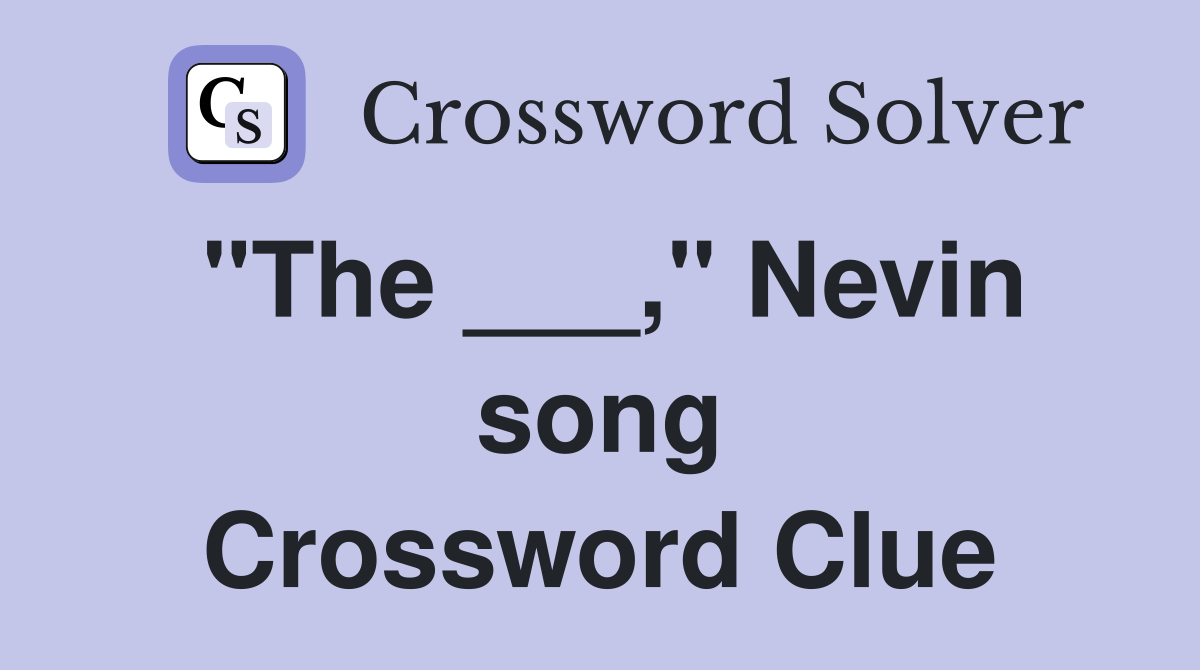 "The ___," Nevin song Crossword Clue