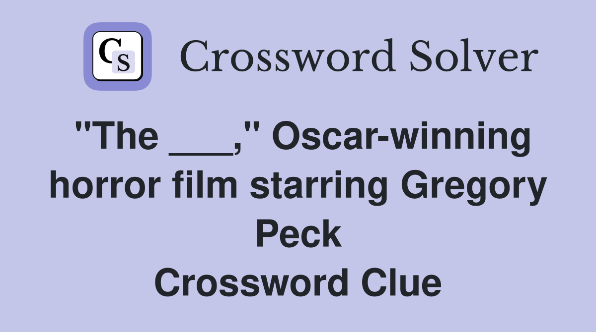 "The ___," Oscar-winning horror film starring Gregory Peck Crossword Clue