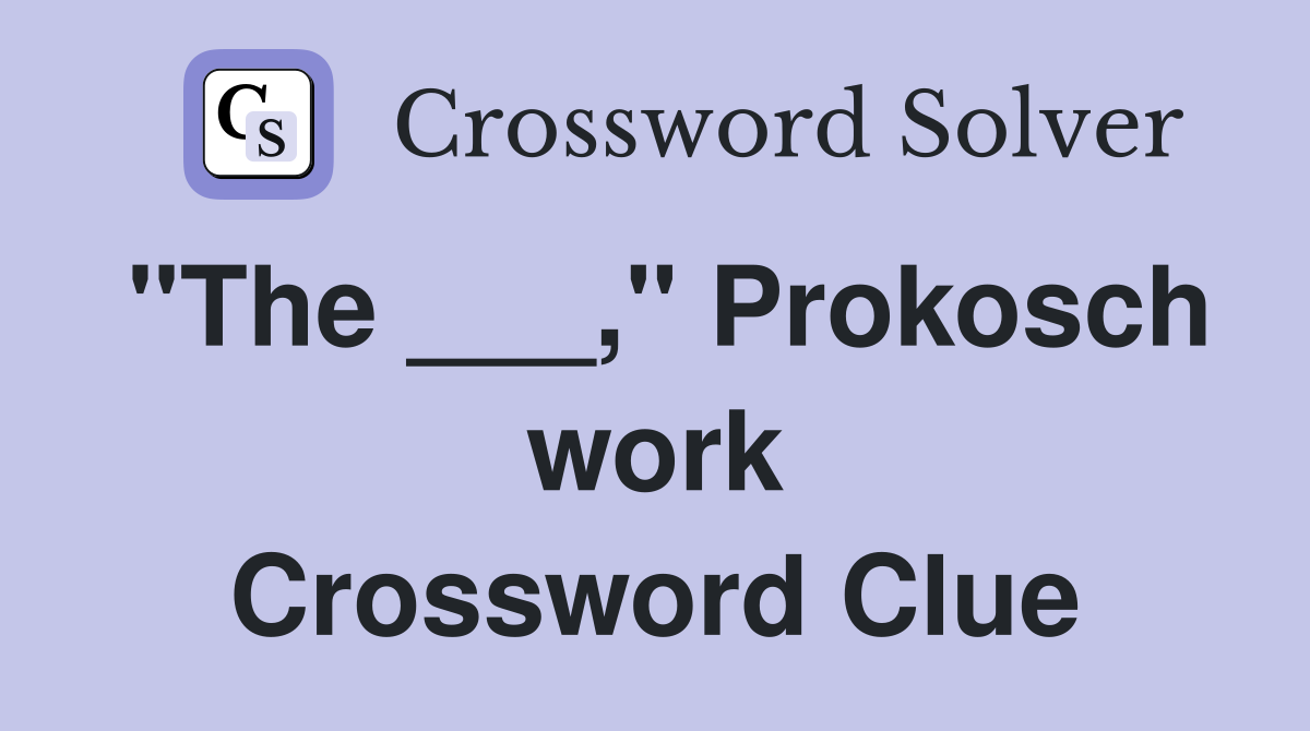 "The ___," Prokosch work Crossword Clue
