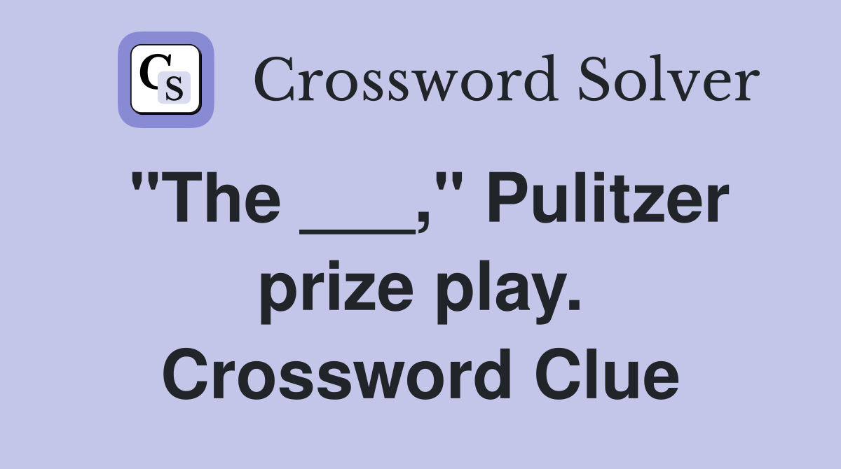 "The ___," Pulitzer prize play. Crossword Clue