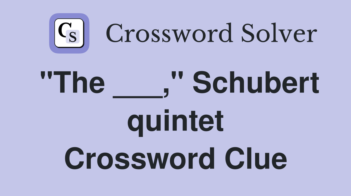 "The ___," Schubert quintet Crossword Clue