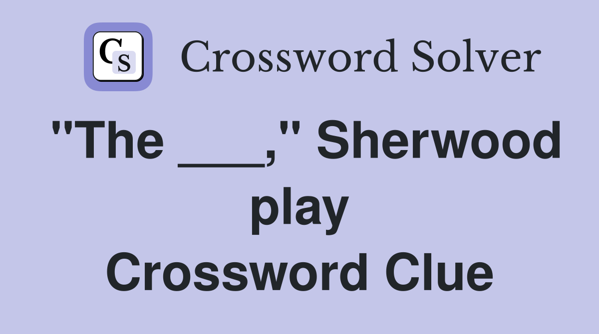 "The ___," Sherwood play Crossword Clue