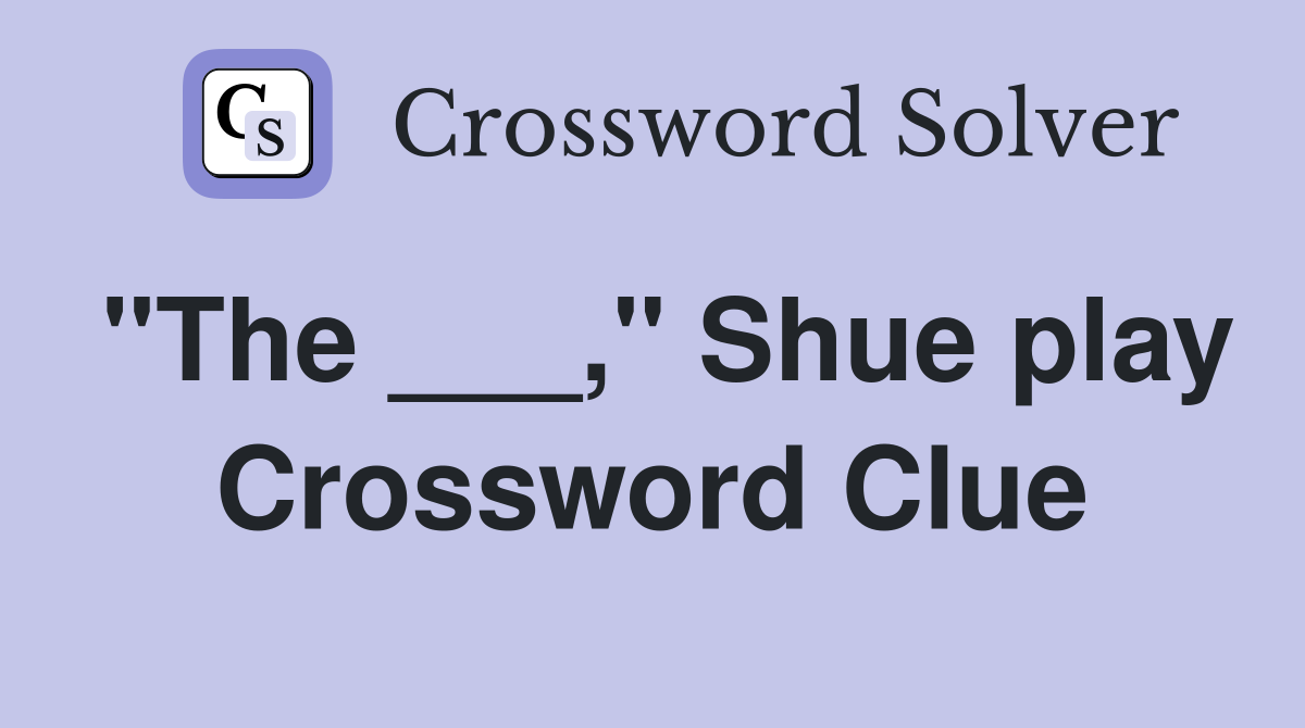 "The ___," Shue play Crossword Clue