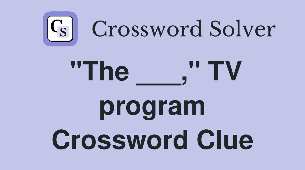 "The ___," TV program Crossword Clue