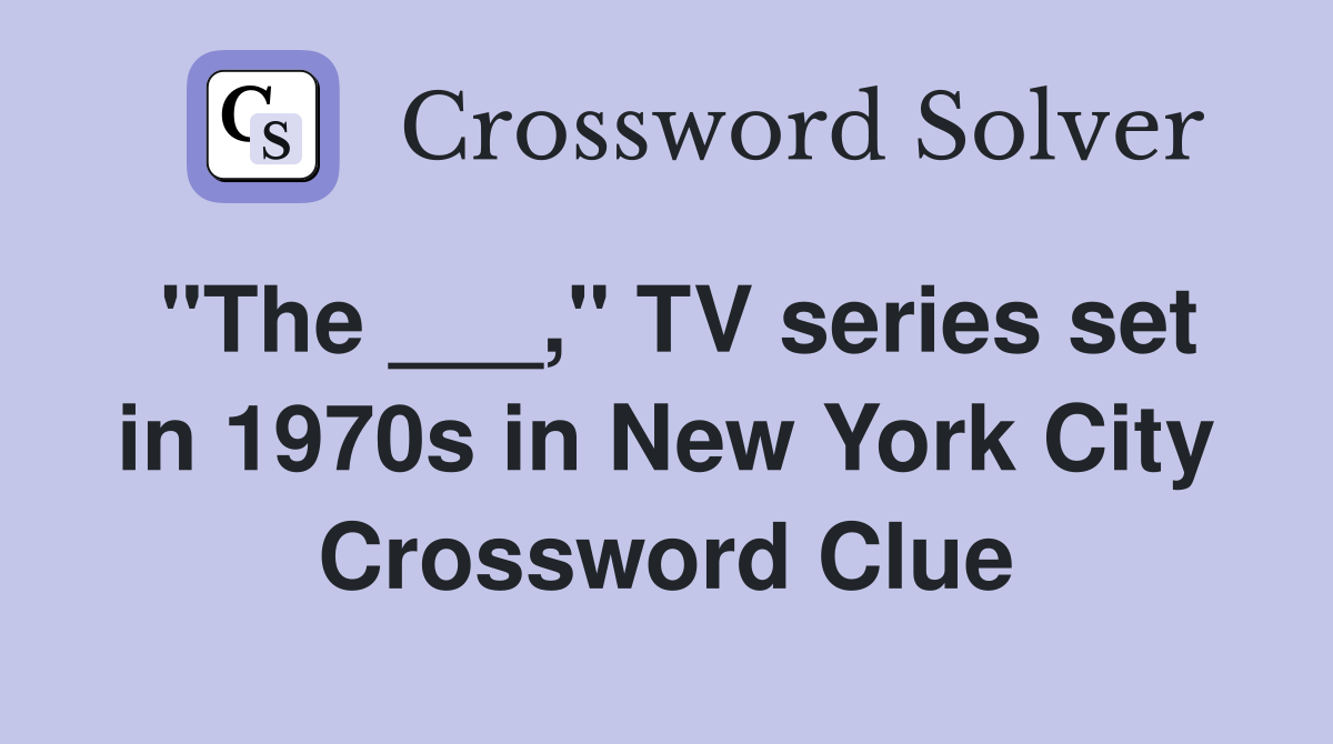 "The ___," TV series set in 1970s in New York City Crossword Clue
