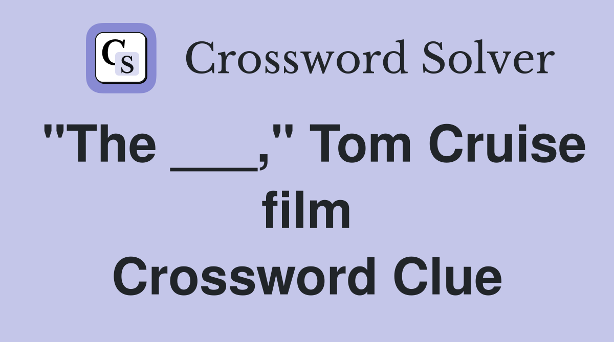 "The ___," Tom Cruise film Crossword Clue