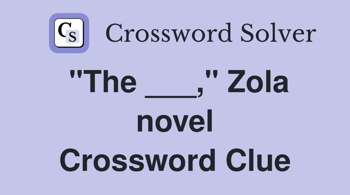 "The ___," Zola novel Crossword Clue