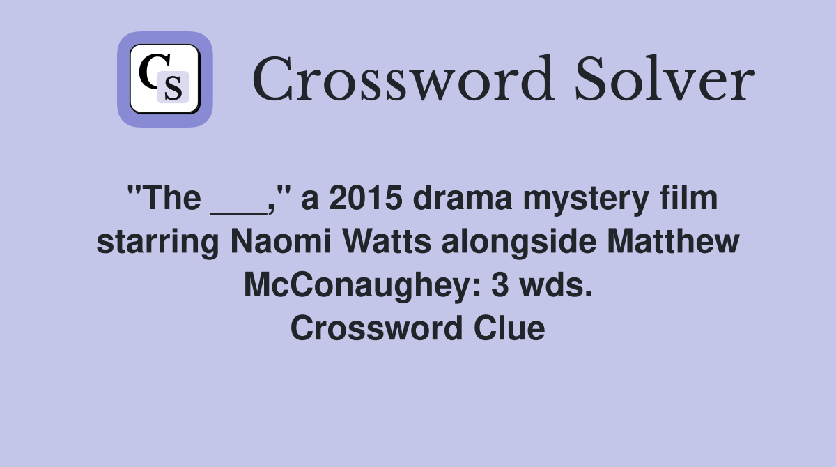 "The ___," a 2015 drama mystery film starring Naomi Watts alongside Matthew McConaughey: 3 wds. Crossword Clue