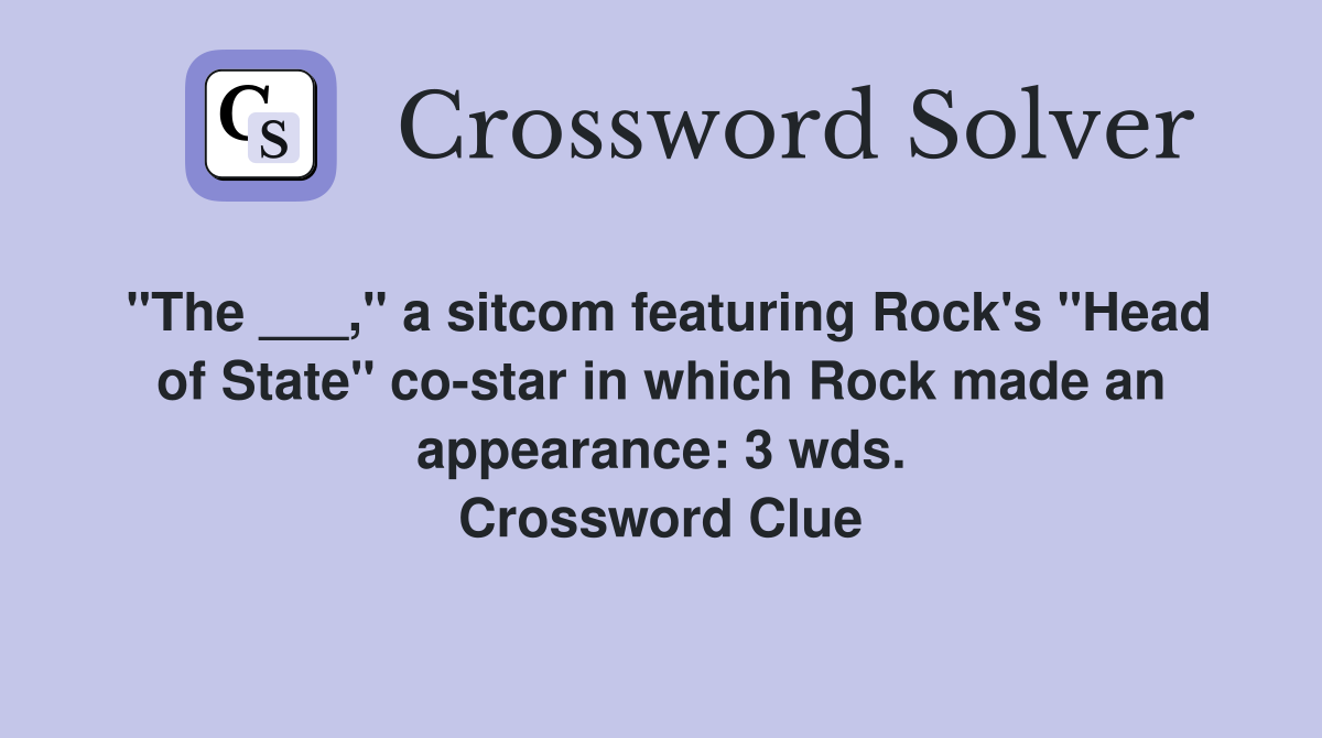 "The ___," a sitcom featuring Rock's "Head of State" co-star in which Rock made an appearance: 3 wds. Crossword Clue