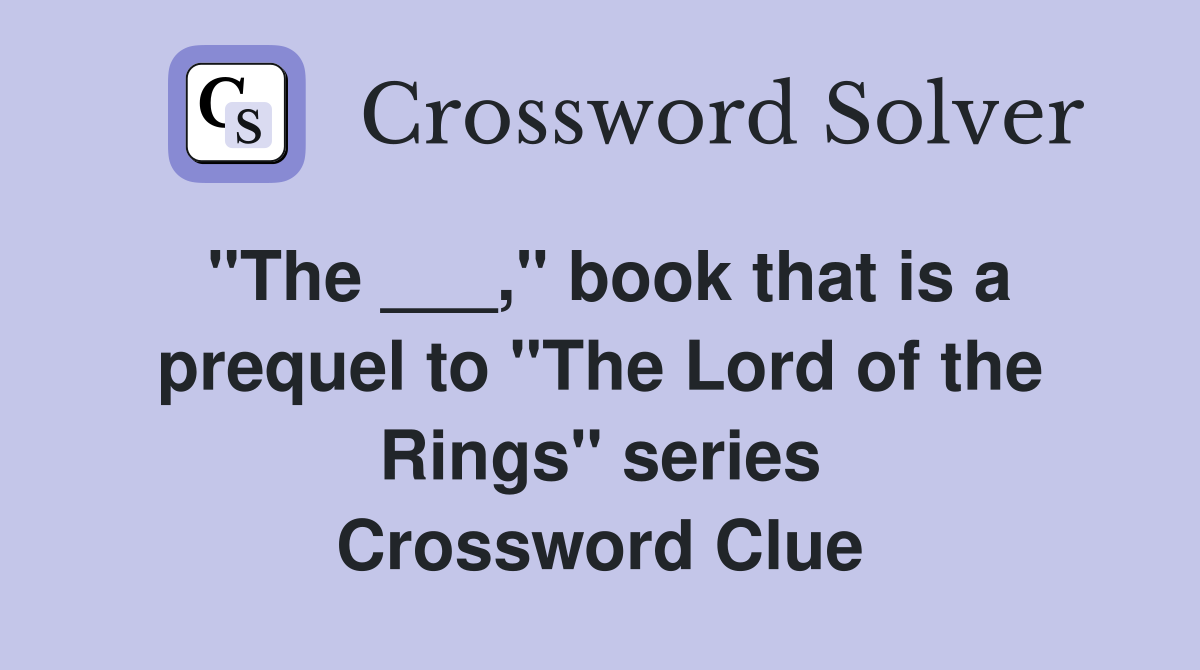 "The ___," book that is a prequel to "The Lord of the Rings" series Crossword Clue