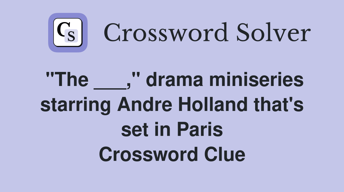 "The ___," drama miniseries starring Andre Holland that's set in Paris Crossword Clue
