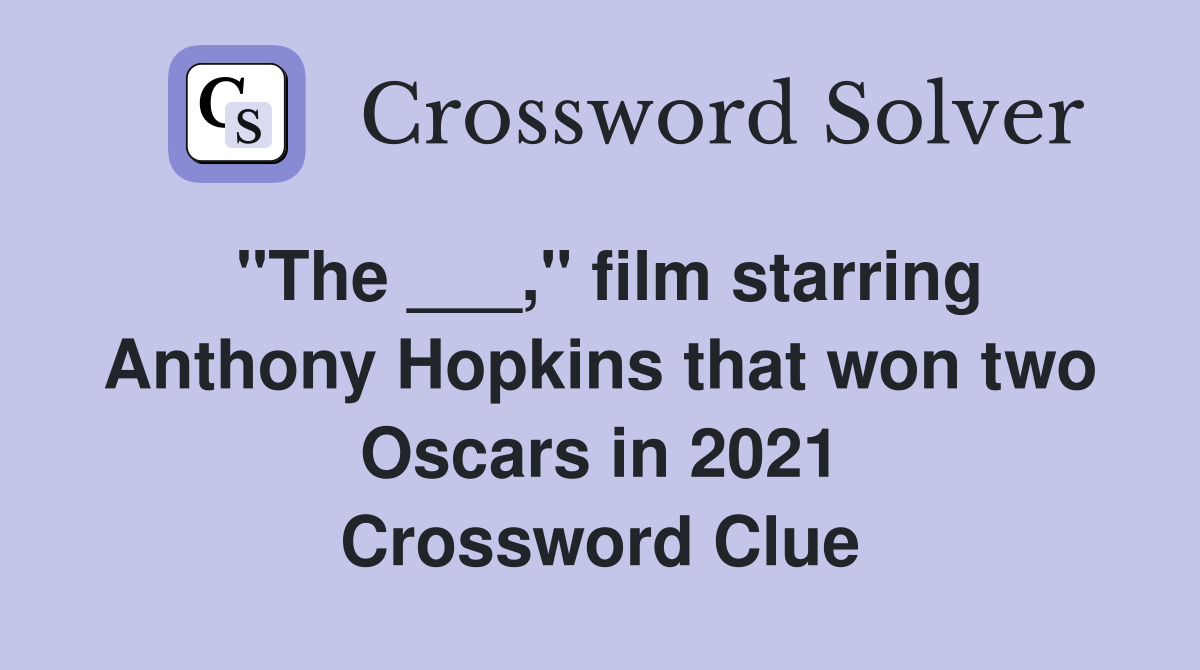 "The ___," film starring Anthony Hopkins that won two Oscars in 2021 Crossword Clue
