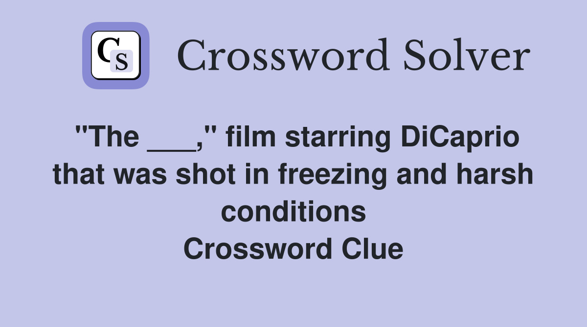 "The ___," film starring DiCaprio that was shot in freezing and harsh conditions Crossword Clue