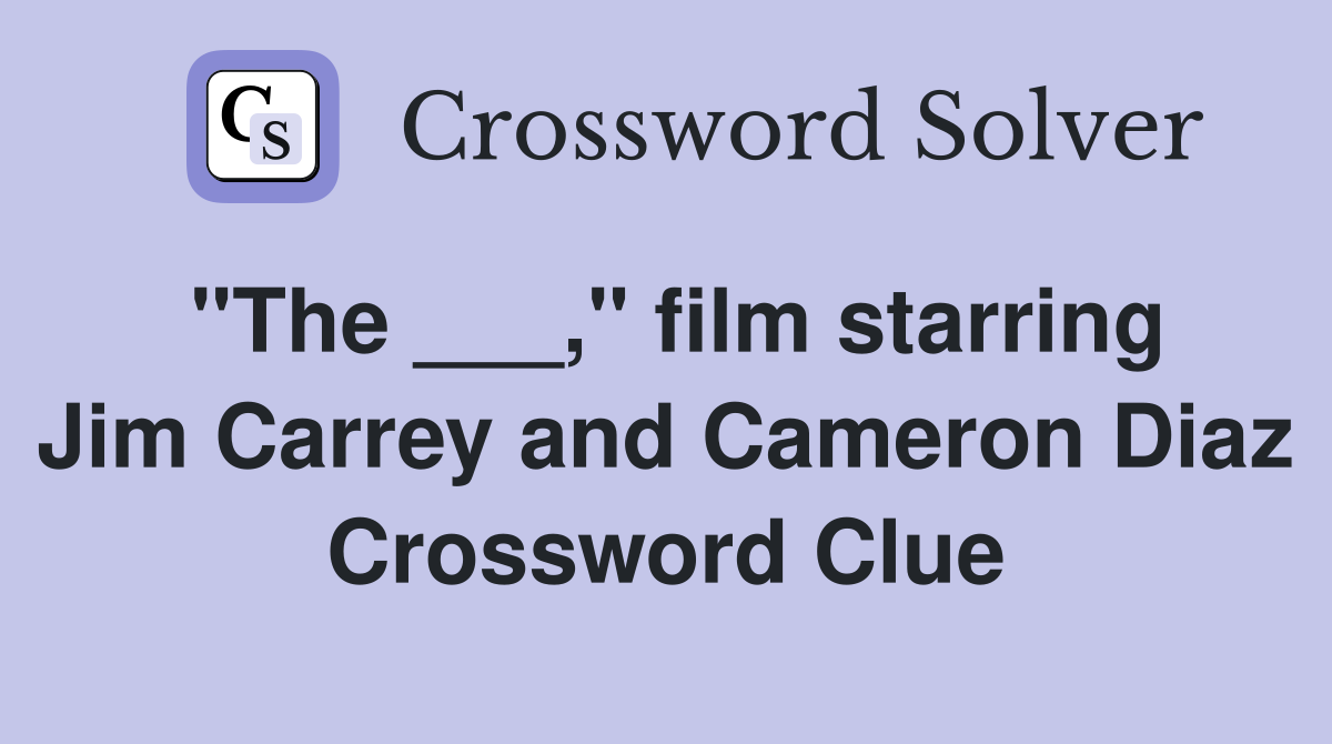 "The ___," film starring Jim Carrey and Cameron Diaz Crossword Clue