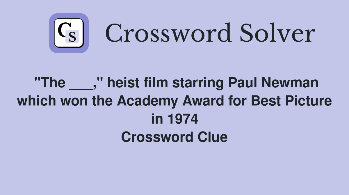 "The ___," heist film starring Paul Newman which won the Academy Award for Best Picture in 1974 Crossword Clue