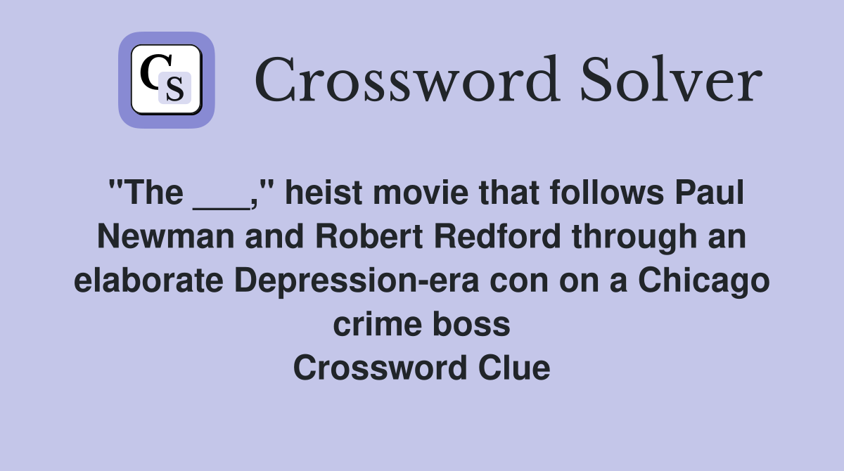 "The ___," heist movie that follows Paul Newman and Robert Redford through an elaborate Depression-era con on a Chicago crime boss Crossword Clue