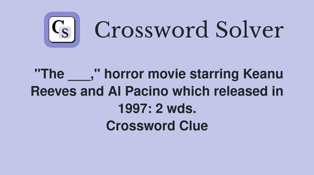 "The ___," horror movie starring Keanu Reeves and Al Pacino which released in 1997: 2 wds. Crossword Clue