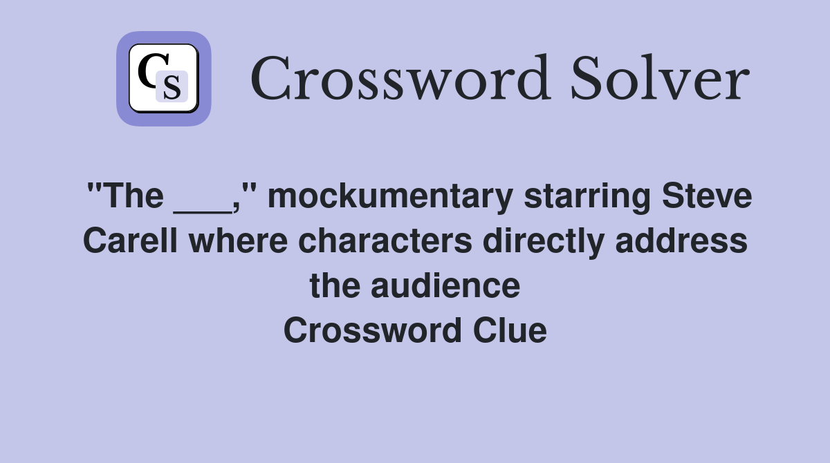 "The ___," mockumentary starring Steve Carell where characters directly address the audience Crossword Clue