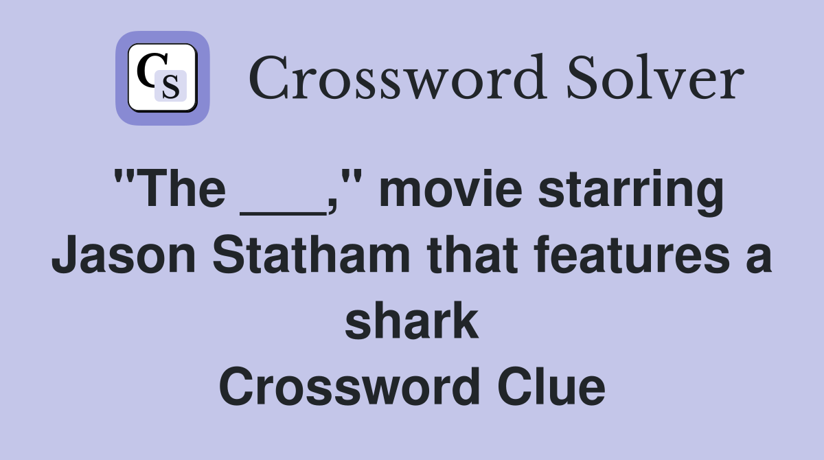 "The ___," movie starring Jason Statham that features a shark Crossword Clue