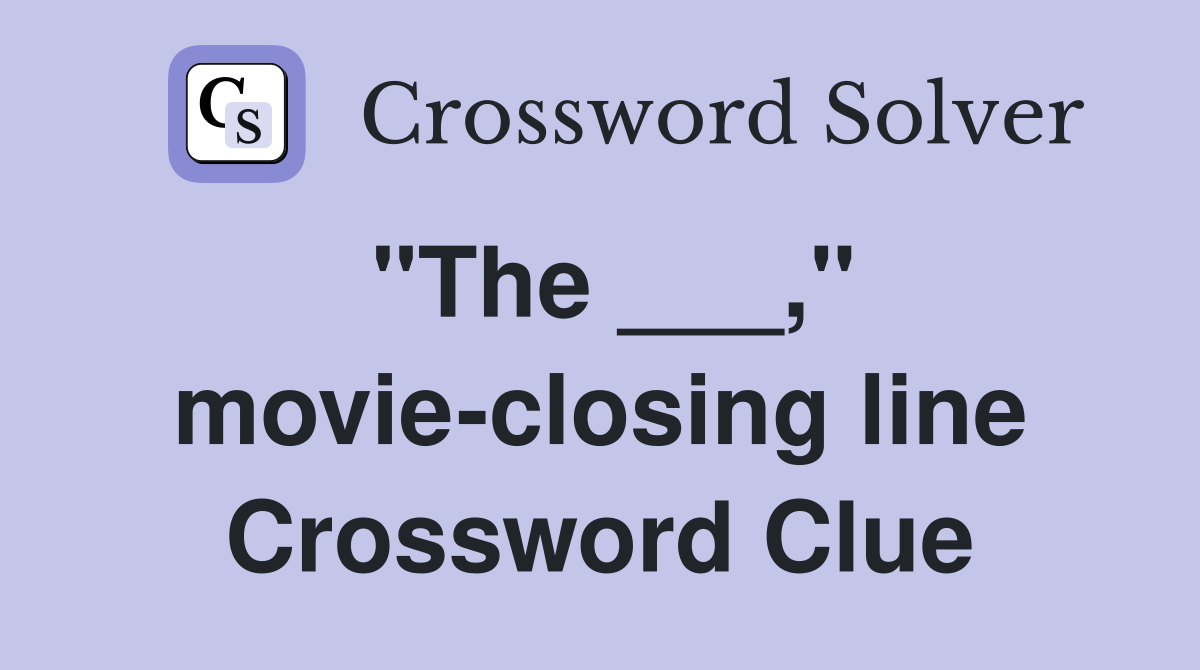 "The ___," movie-closing line Crossword Clue