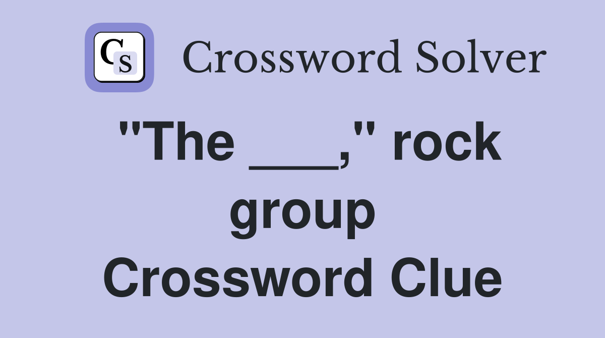 "The ___," rock group Crossword Clue