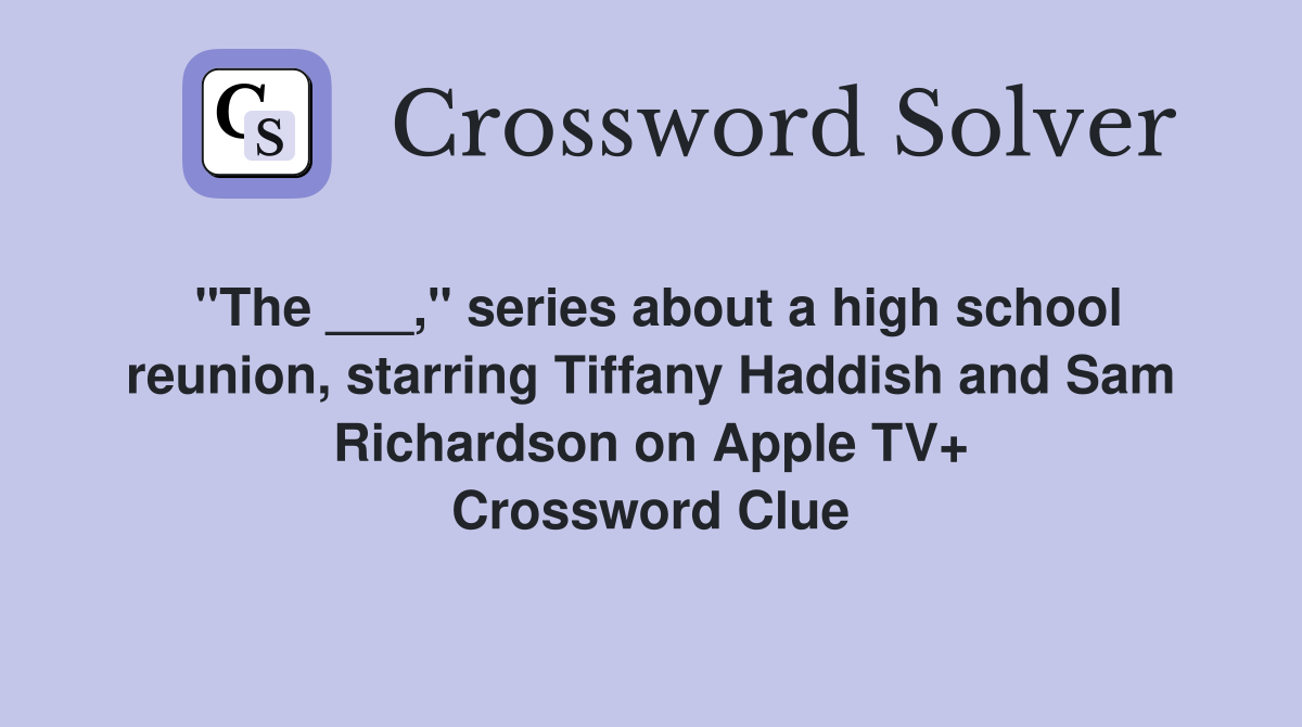 "The ___," series about a high school reunion, starring Tiffany Haddish and Sam Richardson on Apple TV+ Crossword Clue