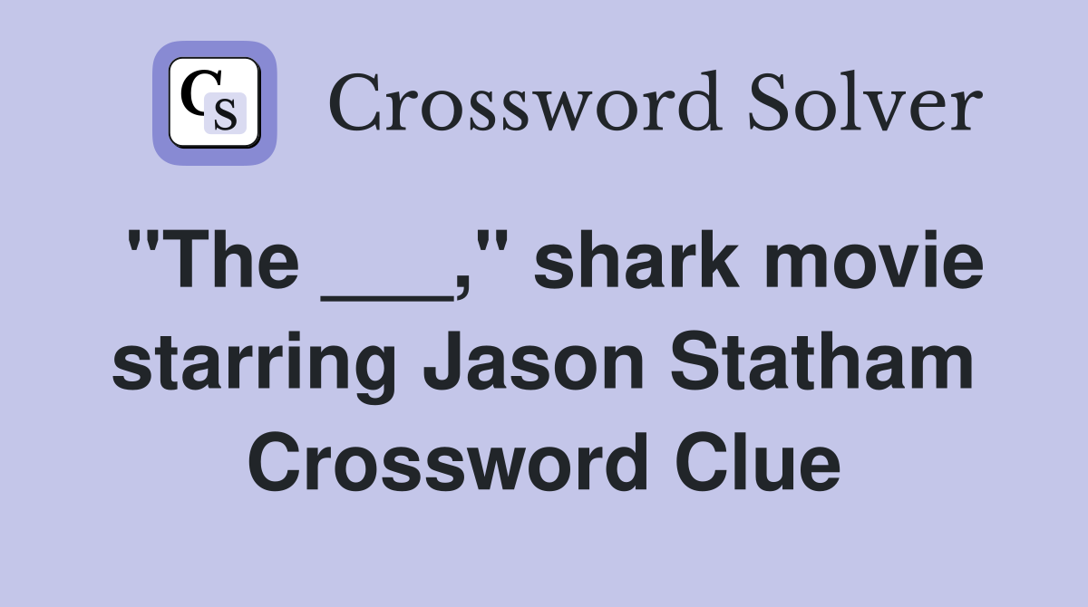 "The ___," shark movie starring Jason Statham Crossword Clue