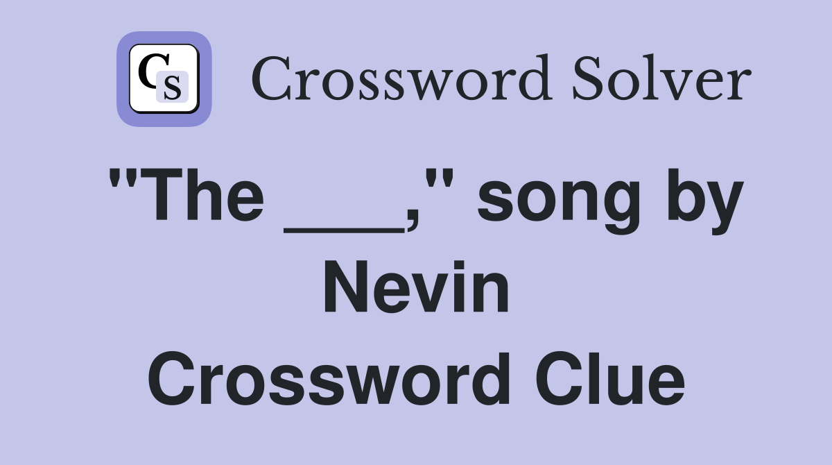 "The ___," song by Nevin Crossword Clue