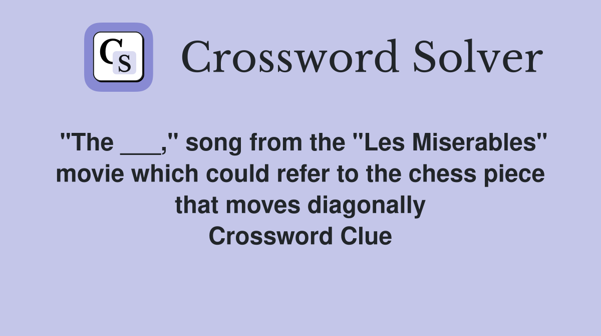 "The ___," song from the "Les Miserables" movie which could refer to the chess piece that moves diagonally Crossword Clue