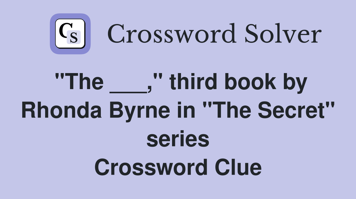 "The ___," third book by Rhonda Byrne in "The Secret" series Crossword Clue