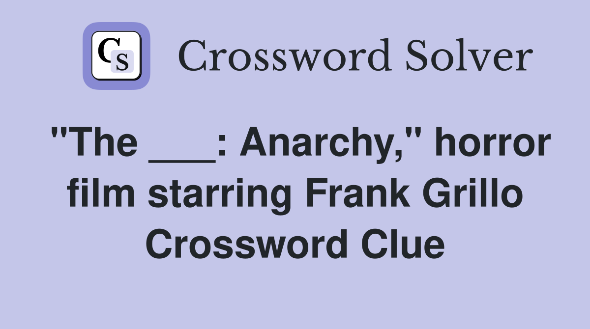 "The ___: Anarchy," horror film starring Frank Grillo Crossword Clue