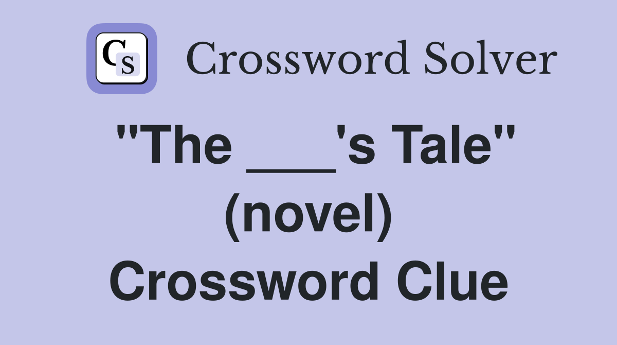 "The ___'s Tale" (novel) Crossword Clue