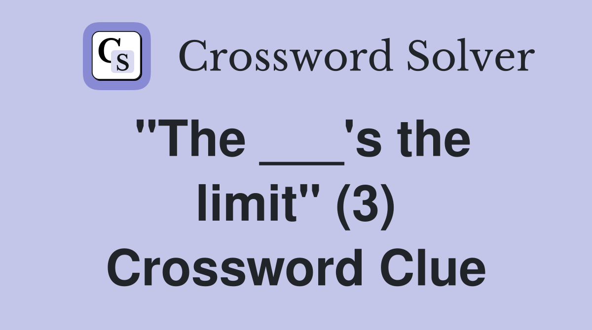 "The ___'s the limit" (3) Crossword Clue