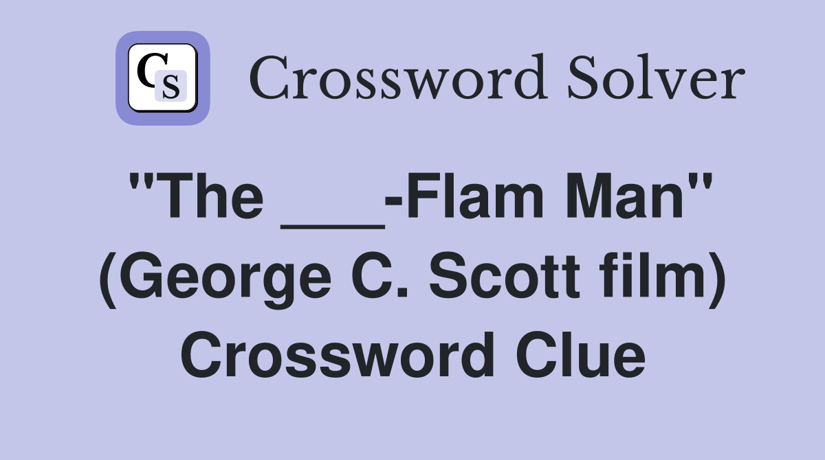 "The ___-Flam Man" (George C. Scott film) Crossword Clue