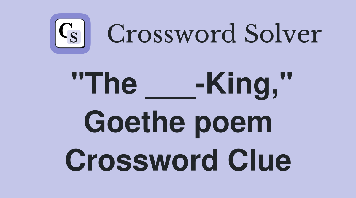 "The ___-King," Goethe poem Crossword Clue
