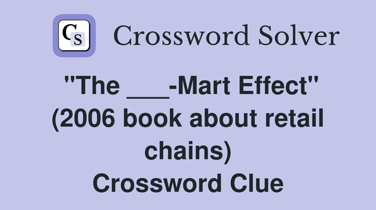 "The ___-Mart Effect" (2006 book about retail chains) Crossword Clue